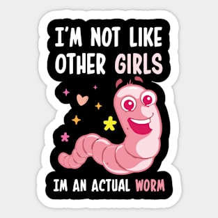 I'm Not Like Other Girls I'm An Actual Worm Funny Sticker